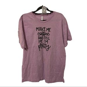 Make Me Coffee and Tell Me I'm Pretty Tshirt NWOT.  Purple. XL